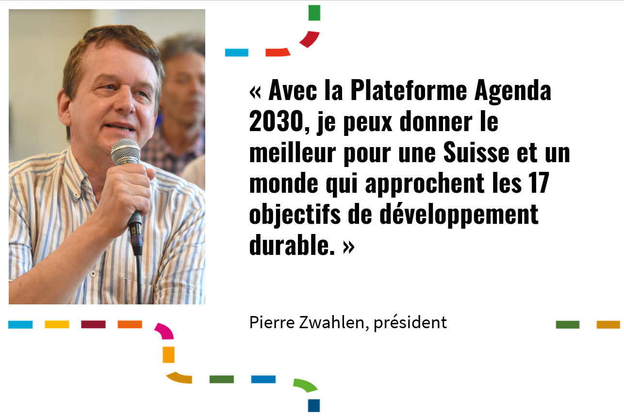 Portrait de Pierre Zwahlen à gauche. A droite est écrite: Avec la Plateforme Agenda 2030, je peux donner le meilleur pour une Suisse et un monde qui approchent les 17 objectifs de développement durable.